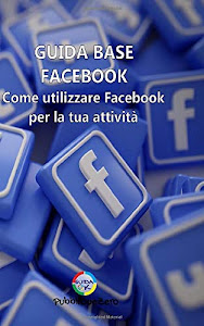 ©ScARicA. Guida Base Facebook: Come utilizzare Facebook per la tua attività Libro. di Independently published