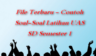 File Terbaru -Contoh Soal-soal latihan UAS Kelas 1 semester 1 File Terbaru -Contoh Soal-soal latihan UAS Kelas 2 semester 1File Terbaru -Contoh Soal-soal latihan UAS Kelas 3 semester 1File Terbaru -Contoh Soal-soal latihan UAS Kelas 4 semester 1 File Terbaru -Contoh Soal-soal latihan UAS Kelas 5 semester 1File Terbaru -ContohSoal-soal latihan UAS Kelas 6 semester 1