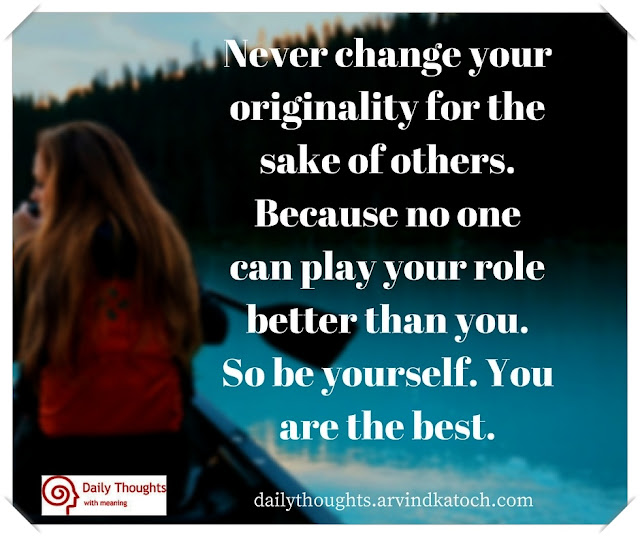 Never Change Your Originality For The Sake Of Others Daily Thought With Meaning Best Daily Thoughts With Meanings