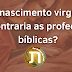 O nascimento virginal contraria as profecias bíblicas? 