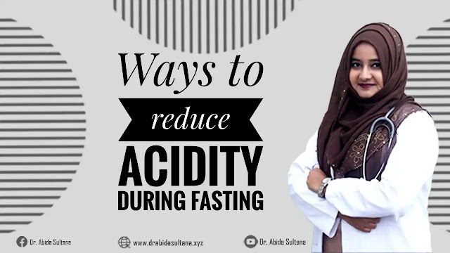 Ways to reduce acidity during fasting || Dr. Abida Sultana