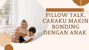 Pillow Talk, Caraku Makin Bonding dengan Anak