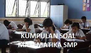 KUMPULAN SOAL DAN PEMBAHASAN UAS UKK PAT DAN UN / USBN MATEMATIKA SMP