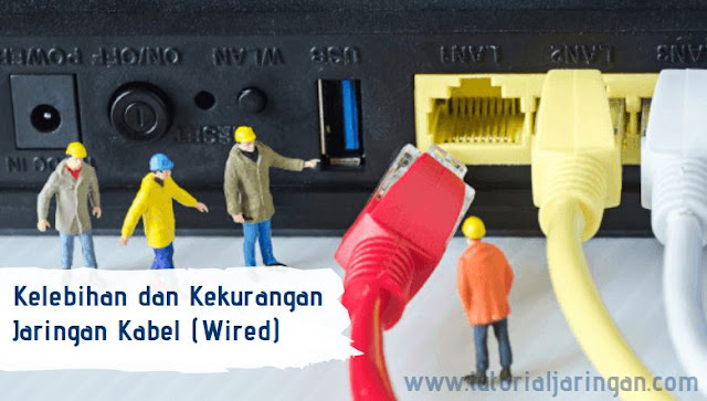 Kelebihan dan Kekurangan Jaringan Kabel (Wired LAN)