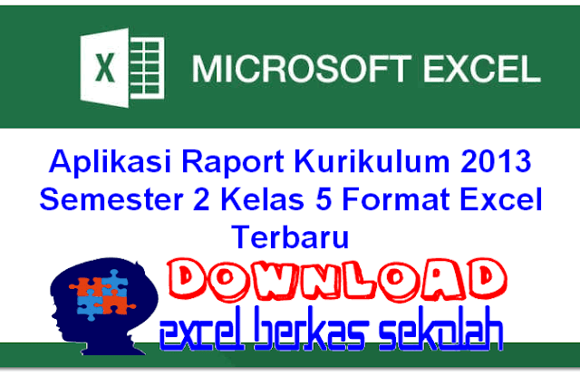  Kabar Gembira untuk anda yang merasa membutuhkan Aplikasi Raport untuk Kurikulum  Aplikasi Raport Kurikulum 2013 Semester 2 Kelas 5 Format Excel Terbaru