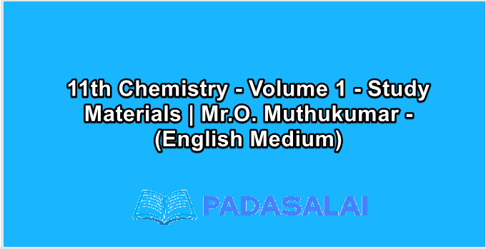 11th Chemistry - Volume 1 - Study Materials | Mr.O. Muthukumar - (English Medium)