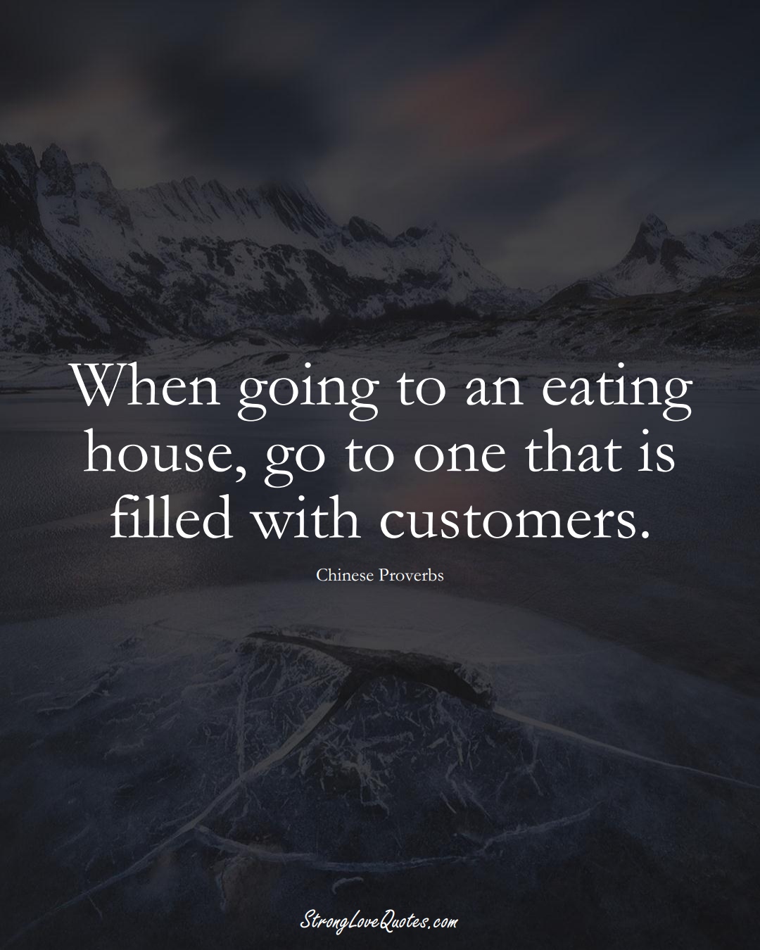 When going to an eating house, go to one that is filled with customers. (Chinese Sayings);  #AsianSayings