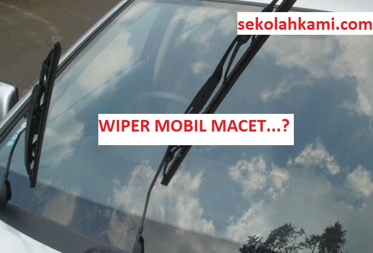 Penyebab Wiper Mobil Mati 5 Penyebab Kerusakan Cara Mengatasi Sekolah Kami