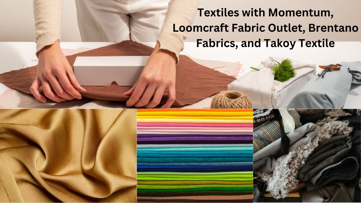 Textiles with Momentum, Loomcraft Fabric Outlet, Brentano Fabrics, and Takoy Textile