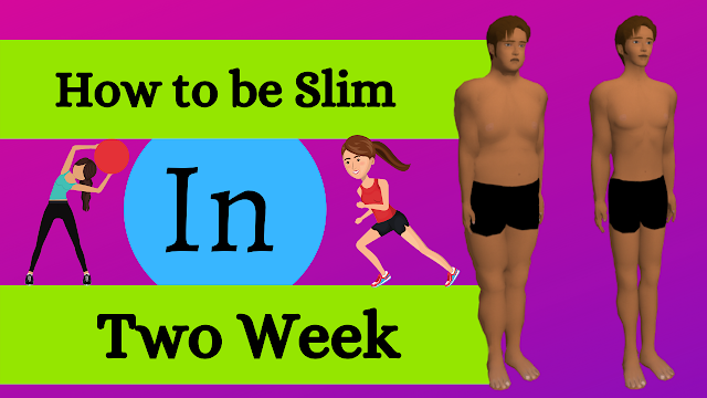 How to Be Slim in Two Weeks ?