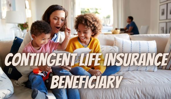 Secure Your Loved Ones' Future: The Power of Contingent Life Insurance Beneficiary