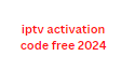 iptv activation code free 2024