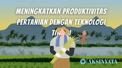 Tips Meningkatkan Produktivitas Pertanian dengan Teknologi Tinggi