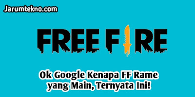 OK Google Kenapa FF Rame yang Main, Ternyata Ini!