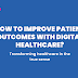 How to Improve Patient Outcomes with Digital Healthcare?
