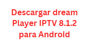 Descargar dream Player IPTV 8.1.2 para Android