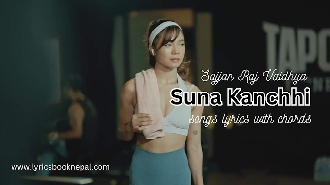 Suna Kanchhi lyrics in English - Sajjan Raj Vaidhya