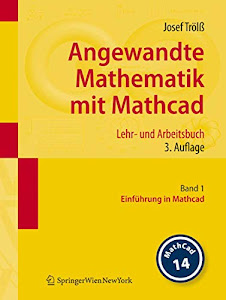Angewandte Mathematik mit Mathcad. Lehr- und Arbeitsbuch: Band 1: Einführung in Mathcad (German Edition)
