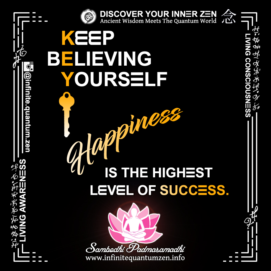 Keep Believing Yourself - Happiness is the Highest Level of Success (Yellow Key) - Infinite Quantum Zen, Success Life Quotes