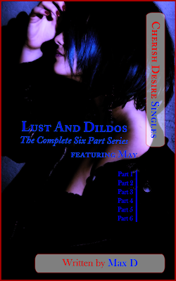 Cherish Desire Singles: Lust And Dildos (The Complete Six Part Series) featuring May, Max D, erotica, Amazon Kindle
