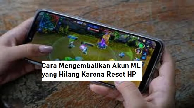 Cara Mengembalikan Akun ML yang Hilang Karena Reset HP