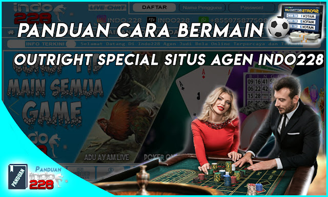 Panduan Cara Bermain Outright Special Situs Agen Indo228