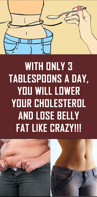 With Only 3 Tablespoons A Day, You Will Lose Belly Fat And Lower Cholesterol
