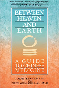 Between Heaven and Earth: A Guide to Chinese Medicine