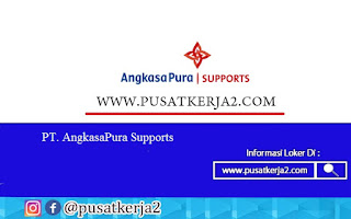 Lowongan Kerja S1 Semua Jurusan PT Angkasa Pura Supports Juni 2022