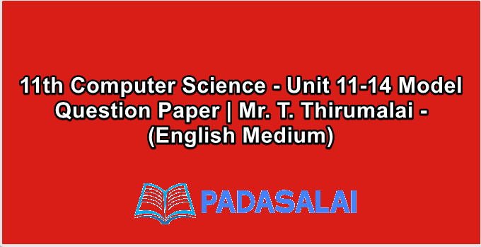 11th Computer Science - Unit 11-14 Model Question Paper | Mr. T. Thirumalai - (English Medium)