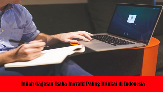 Inilah Gagasan Usaha Inovatif Paling Disukai di Indonesia