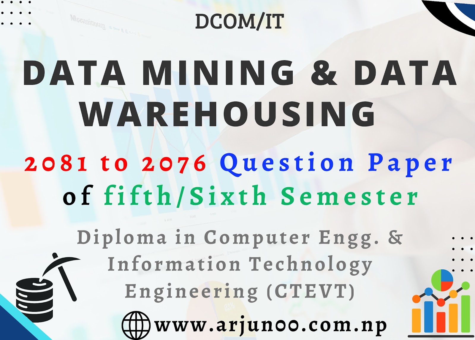 Data Mining and Data Warehousing :- 2081 to 2076 Question Paper of Sixth Semester, Diploma in Computer Engineering,Information Technology ,DCOM,IT ,CTEVT, Diploma, arjun00 ,Data Mining(Elective) Question Bank, Data Mining 2081 ,2080, 2079, 2078, 2077, 2076 Question Paper, arjun00