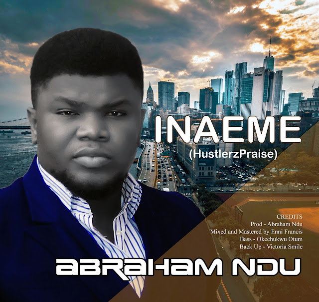 Abraham Ndu -Inaeme (Hustlers Praise)