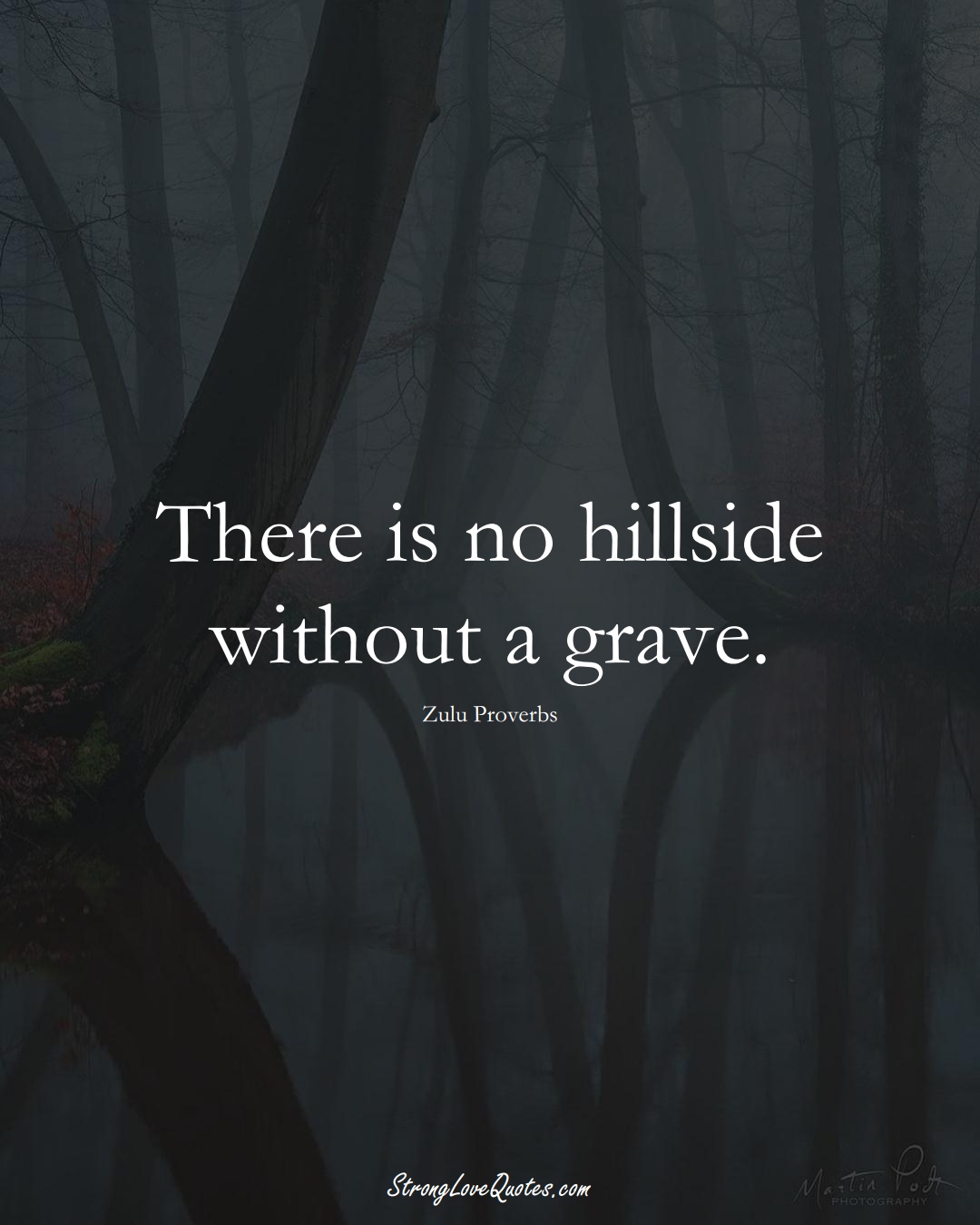 There is no hillside without a grave. (Zulu Sayings);  #aVarietyofCulturesSayings
