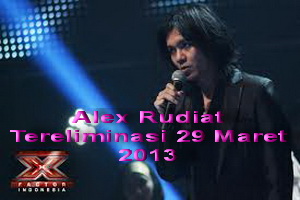 alex rudiat Tereliminasi X factor Indonesia 29 Maret 2013