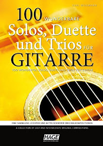 100 wunderbare Solos, Duette und Trios für Gitarre: Eine Sammlung leichter und mittelschwerer Originalkompositionen