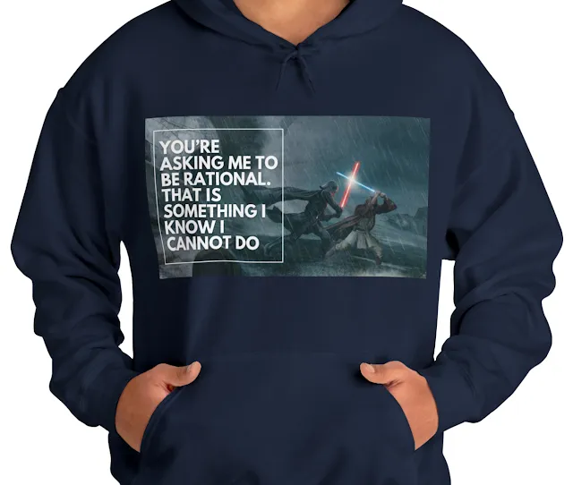 A Hoodie With Star Wars Darth Vader Fighting in Rain With His Enemy and Caption You’re Asking Me to be Rational