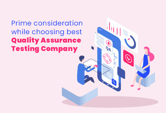 Prime consideration while choosing best Quality Assurance Testing Company