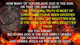 When we believe GOD is the SON we simply DENY the Father and the SON, and Jesus as the SON of GOD.