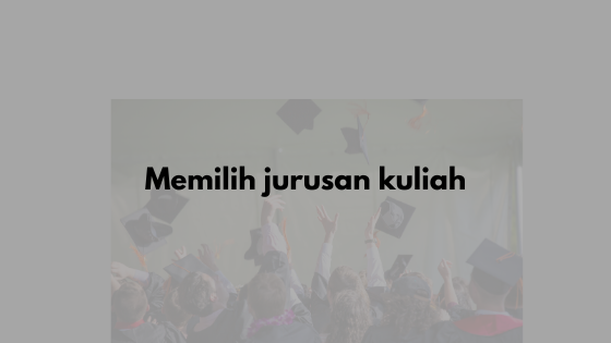 Tips memilih jurusan kuliah