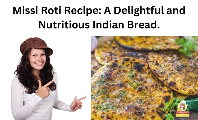 Missi Roti Recipe: A Delightful and Nutritious Indian Bread