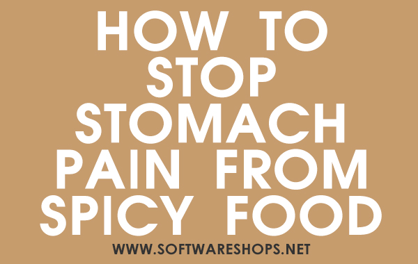 HOW TO STOP STOMACH PAIN FROM SPICY FOOD