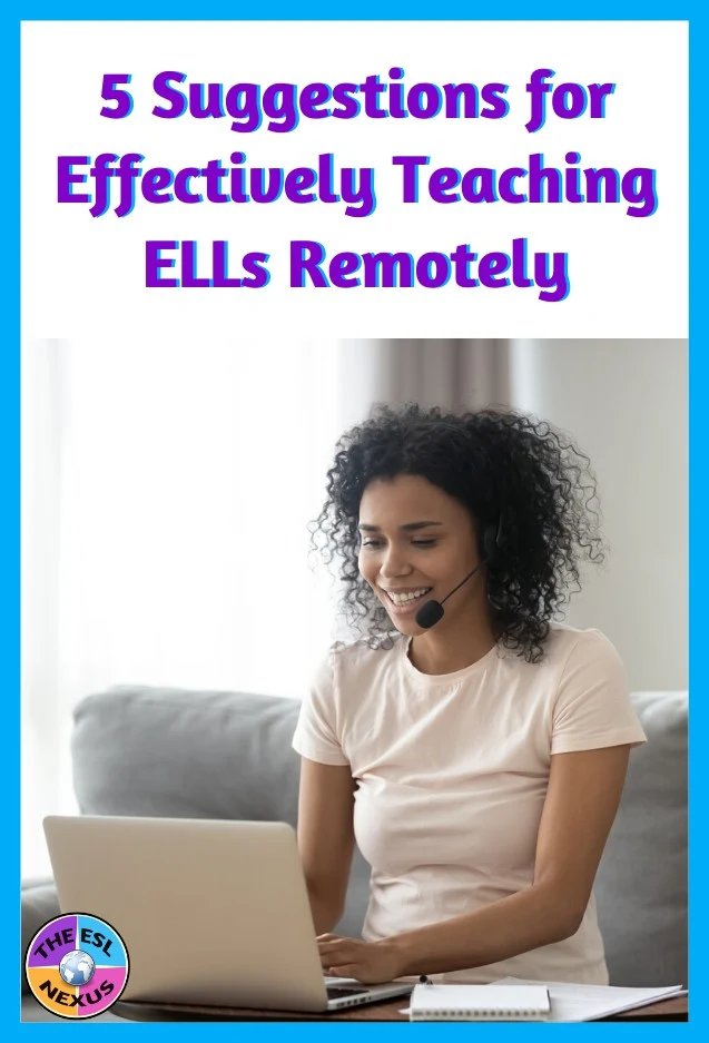 Here are 5 suggestions to help you effectively teach ELLs remotely plus links to some useful resources. | The ESL Nexus