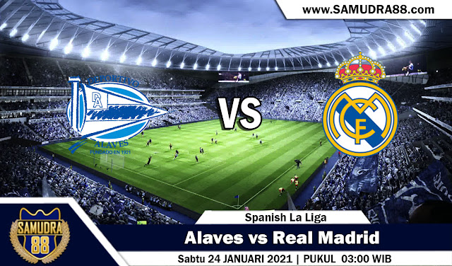 Prediksi Bola Terpercaya Alaves vs Real Madrid 24 Januari 2021