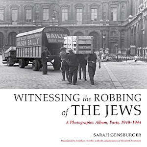 Witnessing the Robbing of the Jews: A Photographic Album, Paris 1940-1944