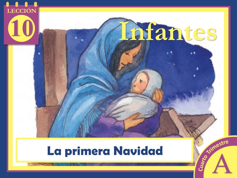 Infantes | Lección 10: La primera Navidad | 4to Trimestre | Año A