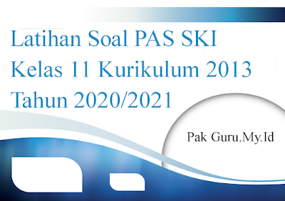 Latihan Soal PAS SKI Kelas 11 Kurikulum 2013 Tahun 2020/2021