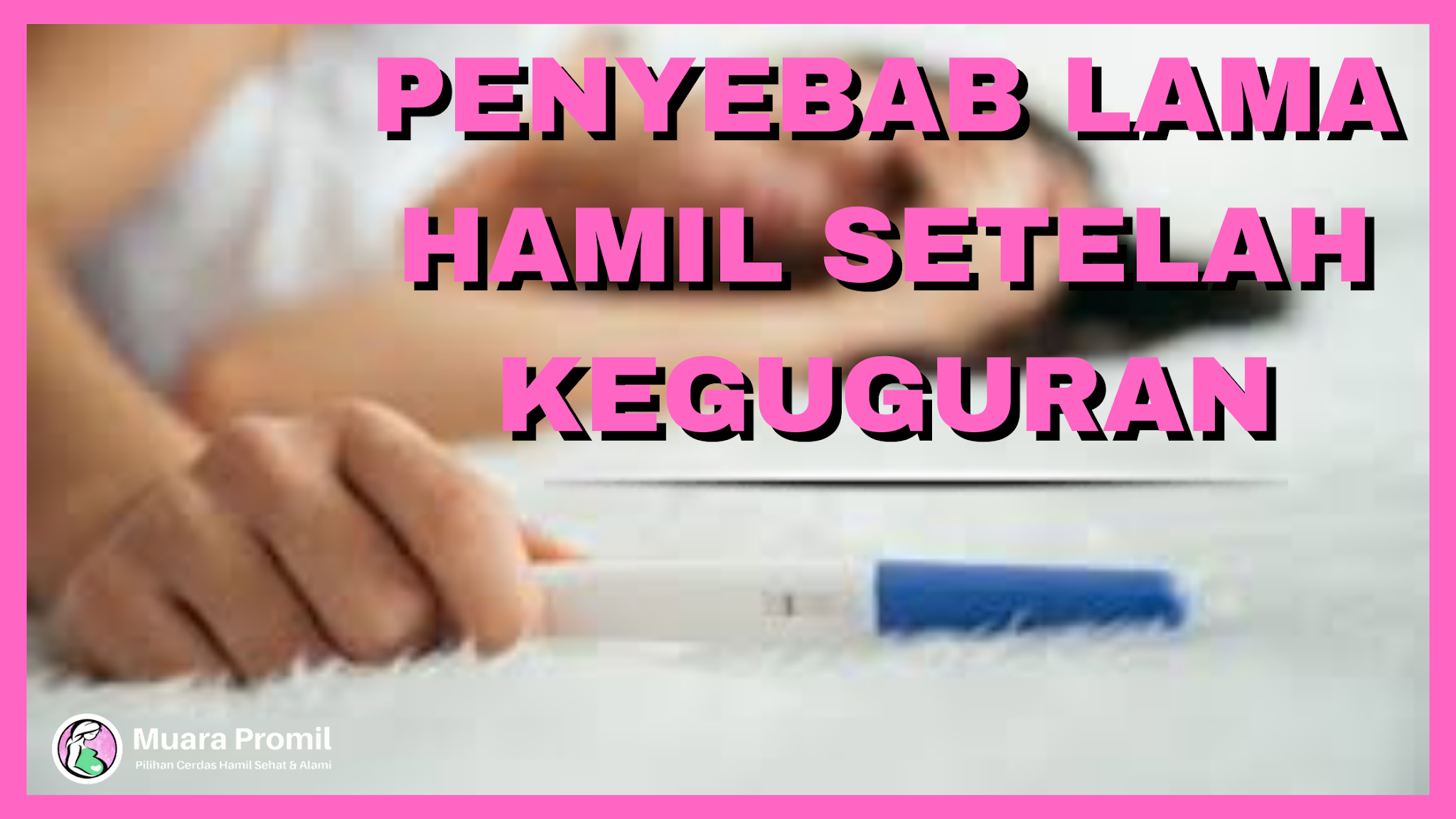 penyebab lama hamil setelah keguguran