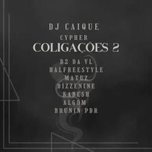DJ Caique – Cypher Coligações 2 (feat. D2 da VL ft  Matuz, Kadesh e ALGOM& Brunin PDR e Halfreestyle & Jô DizzeNine)