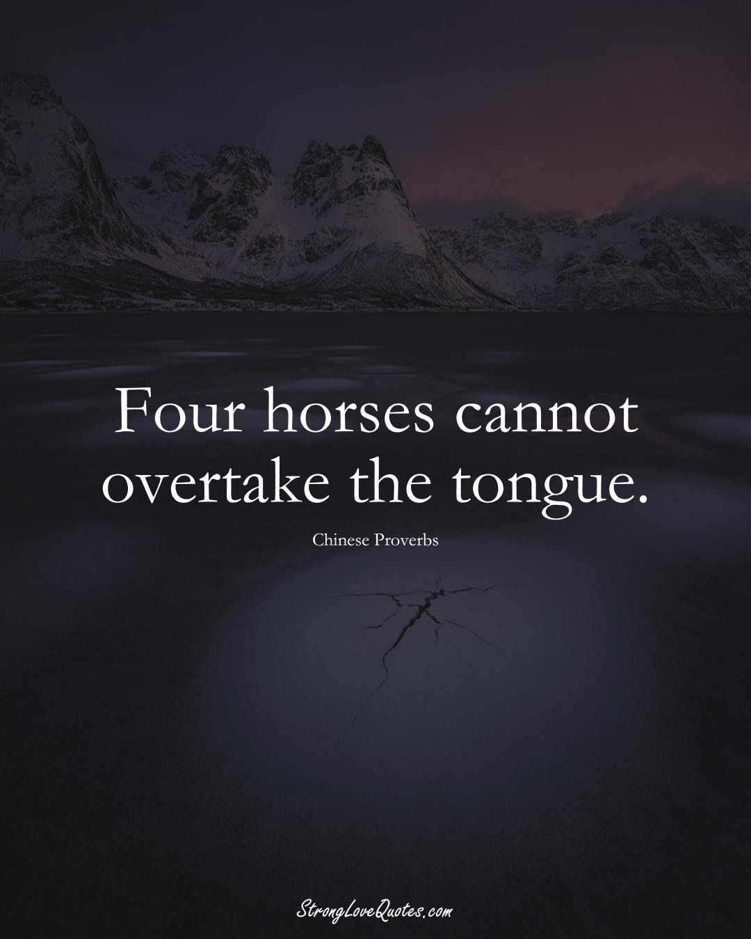 Four horses cannot overtake the tongue. (Chinese Sayings);  #AsianSayings